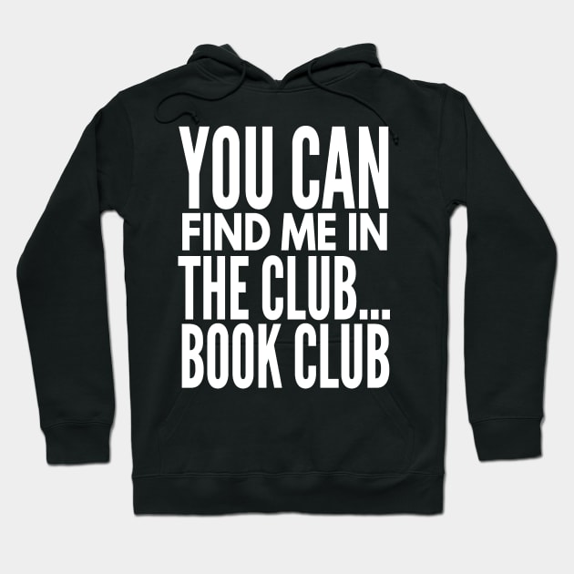 You Can Find Me in the Club...Book Club Hoodie by 2CreativeNomads